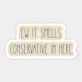 EW, it smells conservative in here Sticker